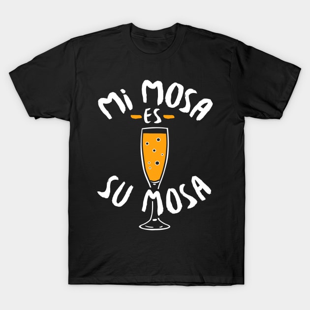 Mimosa - Mi Mosa Es Su Mosa T-Shirt by fromherotozero